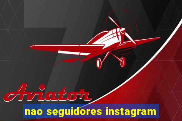 nao seguidores instagram